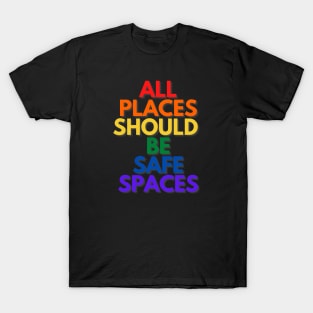 ALL PLACES SHOULD  BE SAFE SPACES T-Shirt